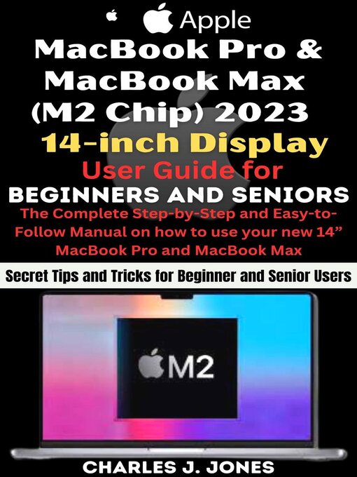 Cover image for MacBook Pro and MacBook Max (M2 Chip) 2023 14-inch Display User Guide for Beginners and Seniors